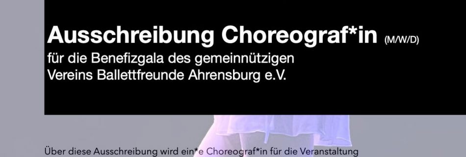 Ausschreibung Choreograf*in für die Benefizgala des gemeinnützigen Vereins Ballettfreunde Ahrensburg e.V.